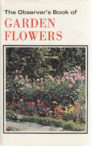 THE OBSERVER'S BOOK OF GARDEN FLOWERS [Hardcover] King, Arthur (Ed.)