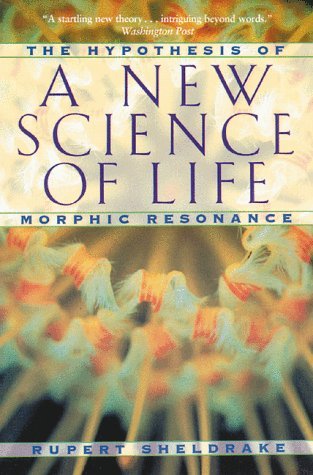 New Science of Life: The Hypothesis of Morphic Resonance Sheldrake, Rupert