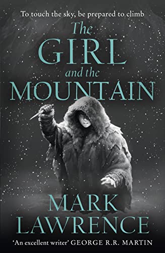 The Girl and the Mountain: Book 2 in the stellar new series from bestselling fantasy author of PRINCE OF THORNS and RED SISTER, Mark Lawrence (Book of the Ice) [Paperback] Lawrence, Mark