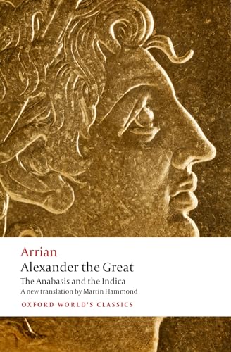 Alexander the Great The Anabasis and the Indica (Oxford World's Classics) [Paperback] Arrian; Atkinson, John and Hammond, Martin