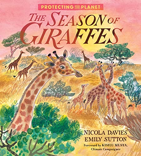 Protecting the Planet: The Season of Giraffes [Hardcover] Davies, Nicola and Sutton, Emily