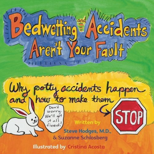 Bedwetting and Accidents Aren't Your Fault: Why Potty Accidents Happen and How to Make Them Stop [Paperback] Hodges, Steve; Schlosberg, Suzanne and Acosta, Cristina