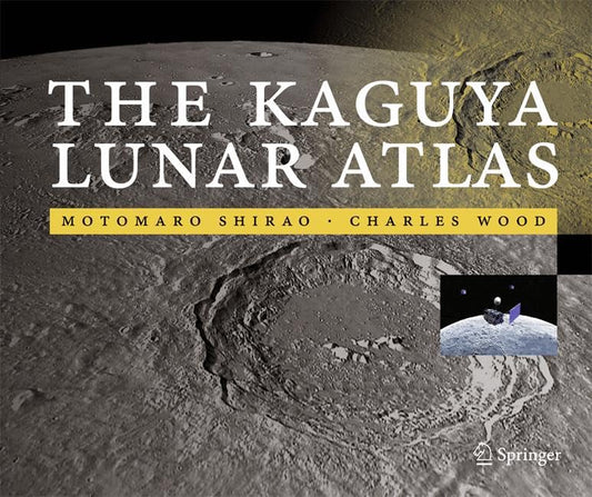 The Kaguya Lunar Atlas: The Moon in High Resolution Shirao, Motomaro and Wood, Charles A.