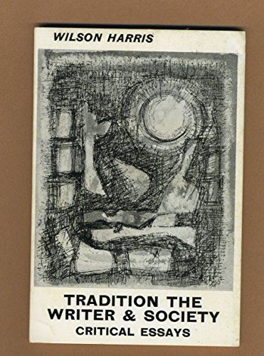 Tradition, the Writer and Society: Critical Essays Harris, Wilson