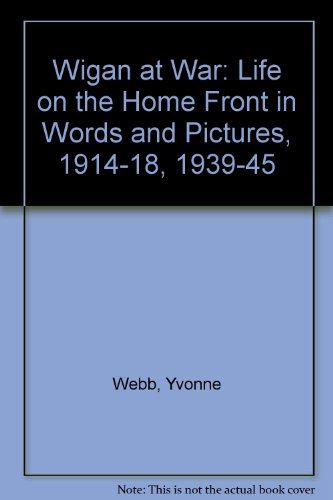 Wigan at War: Life on the Home Front in Words and Pictures, 1914-18, 1939-45 Web