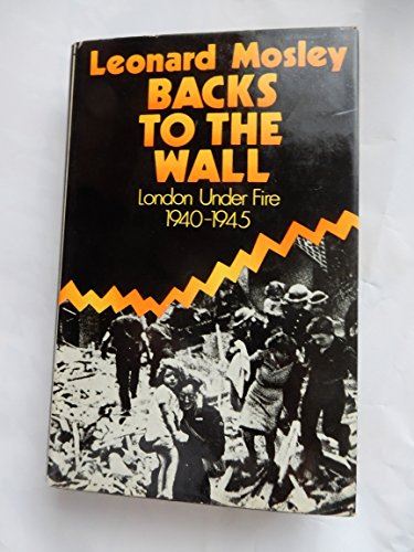 Backs to the Wall: London Under Fire, 1940-1945 [Hardcover] Mosley, Leonard