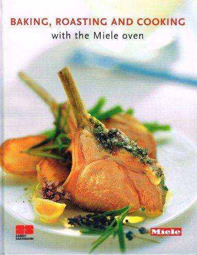 Baking , Roasting And Cooking With The Miele Oven : [Hardcover] Susie Eising and