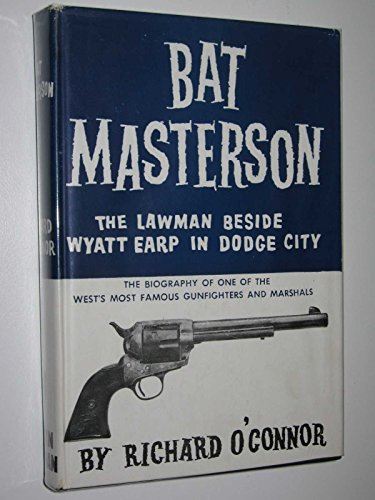 Bat Masterson The Lawman beside Wyatt Earp in Dodge City [Hardcover] O'Connor, R