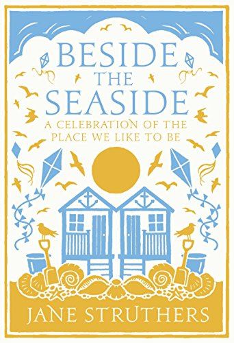 Beside the Seaside: A Celebration of the Place We Like to Be [Hardcover] Struthe