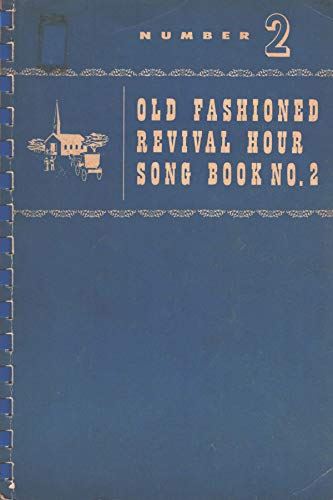 Old fashioned Revival Hour Songs No. 2. Compiled by C. E. Fuller, H. L. Green,et
