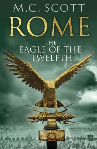 Rome: The Eagle Of The Twelfth: Rome 3 Scott, M C