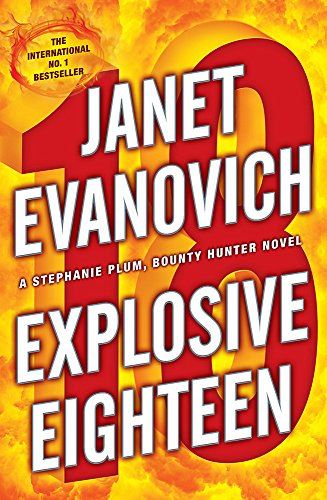 Explosive Eighteen: A fiery and hilarious crime adventure Evanovich, Janet