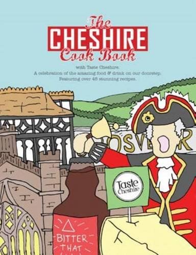 The Cheshire Cook Book: A Celebration of the Amazing Food & Drink on Our Doorste