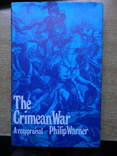 The Crimean War, a Reappraisal [Hardcover] Warner, Philip
