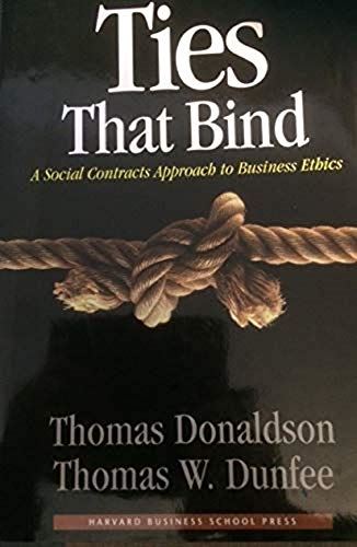 Ties That Bind: A Social Contracts Approach to Business Ethics Dunfee, Thomas W.