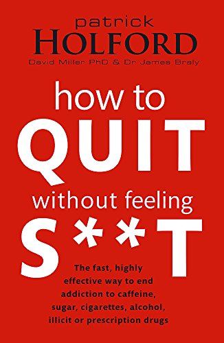 How to Quit Without Feeling S**t: The fast, highly effective way to end addictio