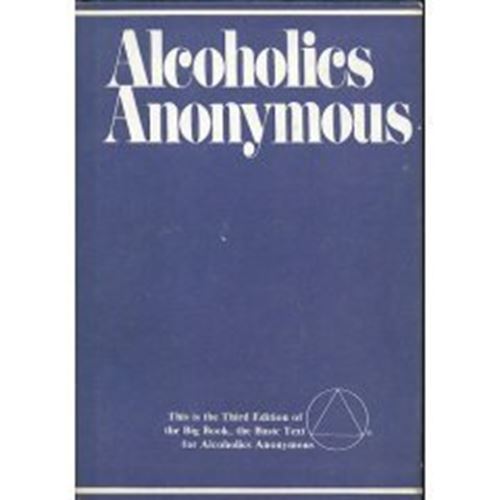 Alcoholics Anonymous: The Story of How Many Thousands of Men and Women Have Reco